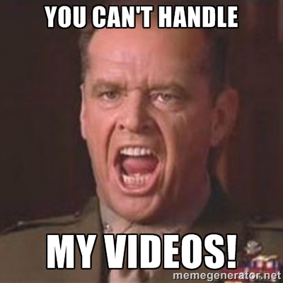 cant handle my videos.jpg