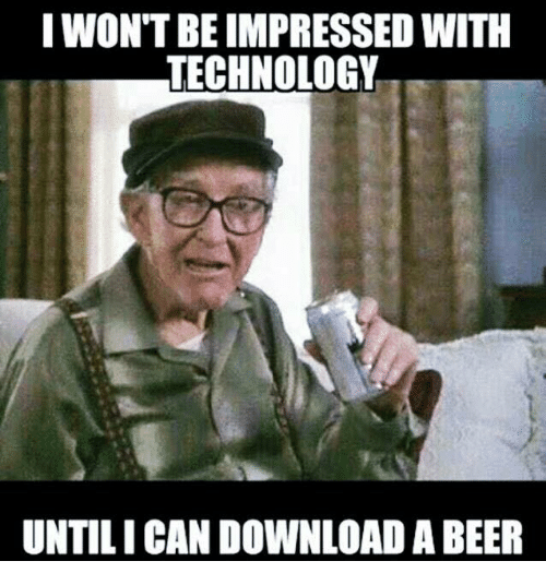 i-wontbe-impressed-with-technology-untilican-download-a-beer-5653509.png