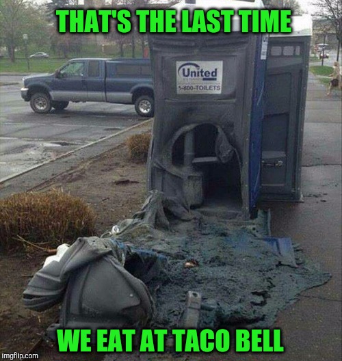 Last Time We Eat At Taco Bell.jpg