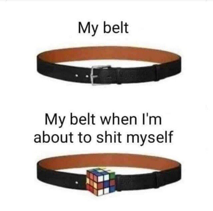 My Belt When I'm About To **** Myself.jpeg