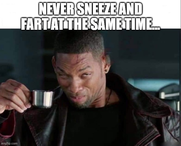 Never Sneeze And Fart At The Same Time.jpg