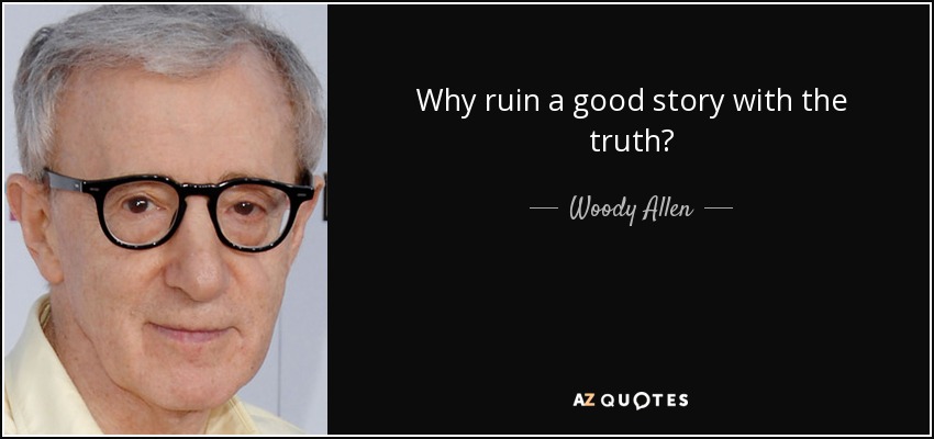 quote-why-ruin-a-good-story-with-the-truth-woody-allen-142-42-40.jpg